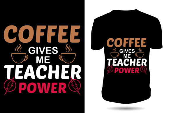 Coffee Gives Me Teacher Power Graphics & T-Shirt Designs