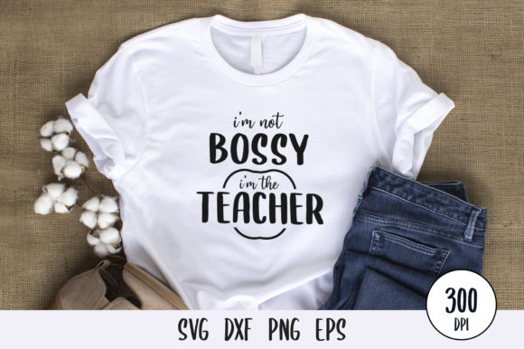 I'm Not Bossy Teacher SVG: Graphics for T-Shirt Designs