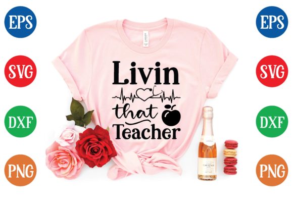 Livin That Teacher Svg: Graphics for T-Shirt Designs