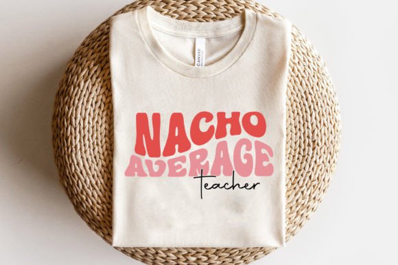 Nacho Average Teacher SVG: Graphics for Crafts