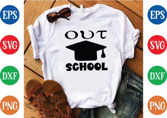 Out School Svg: Graphics for T-Shirt Designs