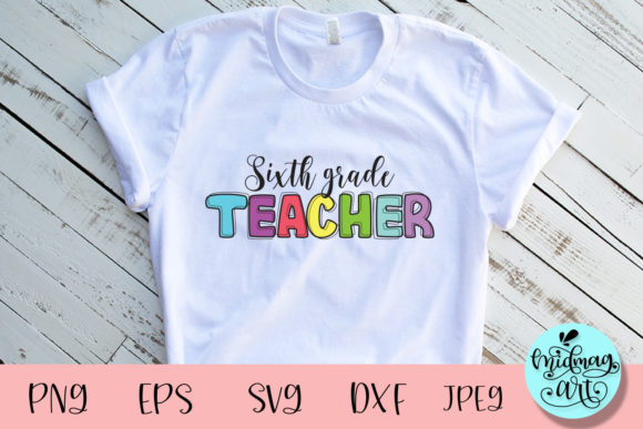 Sixth Grade SVG: Teacher Graphics for T-Shirt Designs
