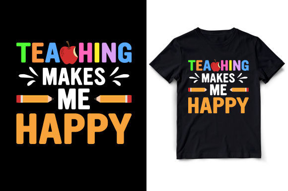 Teaching Makes Me Happy: Graphics for T-Shirt Designs