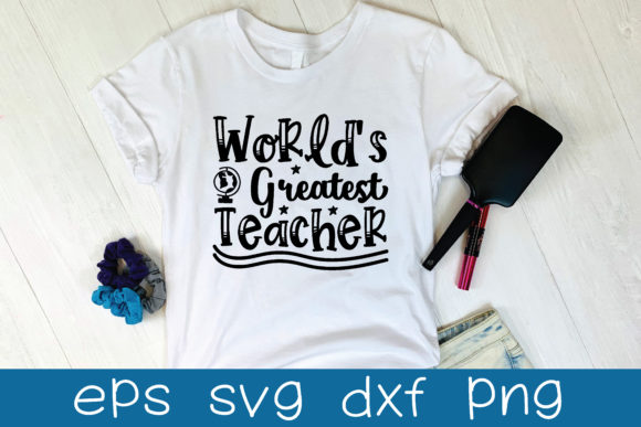 World s Greatest Teacher Svg Design: Graphics for T-Shirt Designs